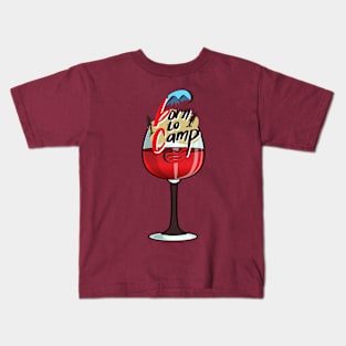 Camping and wine. Born to camp and enjoy wine. Camper lover gift idea Kids T-Shirt